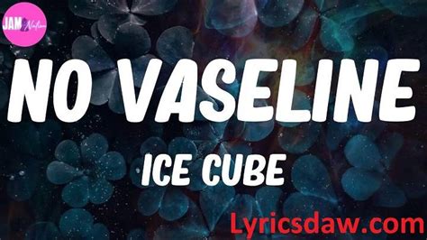 no vaseline lyrics|no vaseline song lyrics.